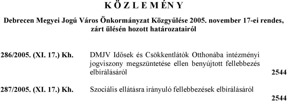 DMJV Idősek és Csökkentlátók Otthonába intézményi jogviszony megszüntetése ellen