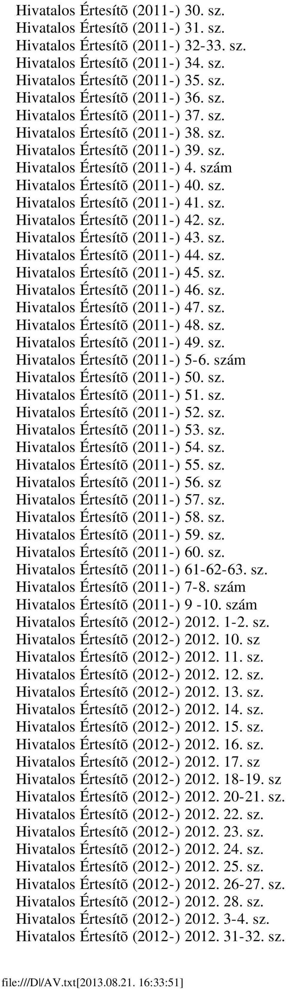 sz. Hivatalos Értesítõ (2011-) 42. sz. Hivatalos Értesítõ (2011-) 43. sz. Hivatalos Értesítõ (2011-) 44. sz. Hivatalos Értesítõ (2011-) 45. sz. Hivatalos Értesítõ (2011-) 46. sz. Hivatalos Értesítõ (2011-) 47.