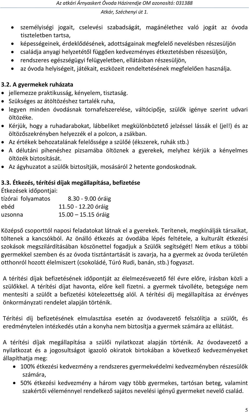 használja. 3.2. A gyermekek ruházata jellemezze praktikusság, kényelem, tisztaság.