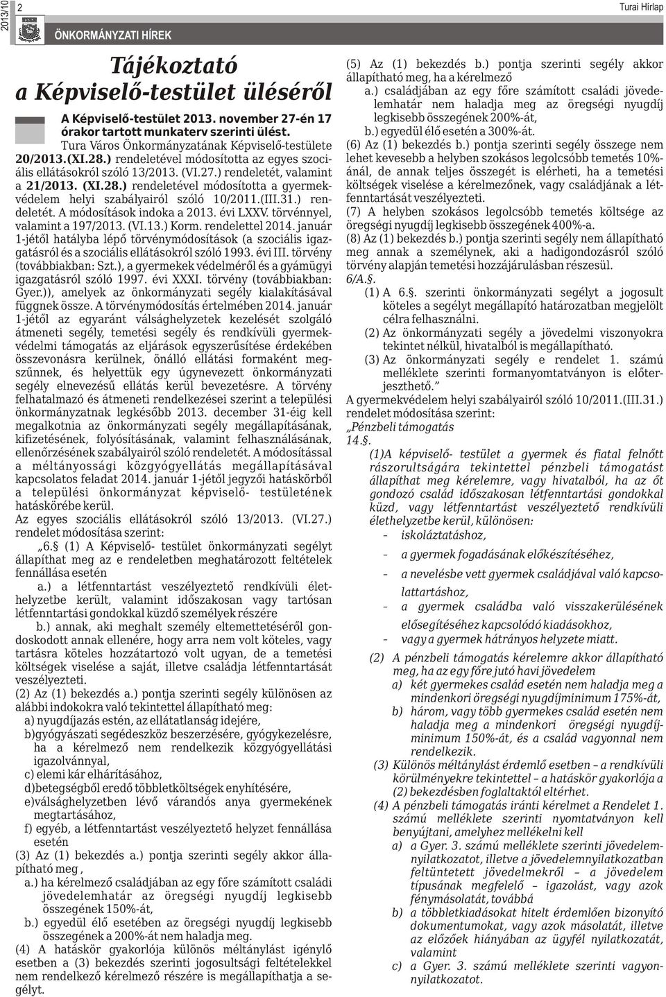 (III.31.) rendeletét. A módosítások indoka a 2013. évi LXXV. törvénnyel, valamint a 197/2013. (VI.13.) Korm. rendelettel 2014.