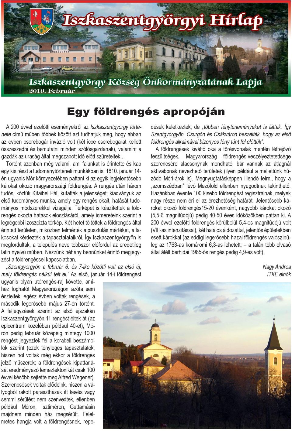 kap egy kis részt a tudománytörténeti munkákban is. 1810. január 14- én ugyanis Mór környezetében pattant ki az egyik legjelentősebb károkat okozó magyarországi földrengés.