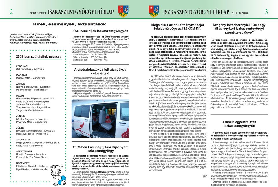 MÁRCIUS Minczér Attila Márványkert ÁPRILIS Nedvig Bonifác Attila Kossuth u. Pojányi Balázs Szabadság u. MÁJUS Homutovszkij Zsigmond Kossuth u.