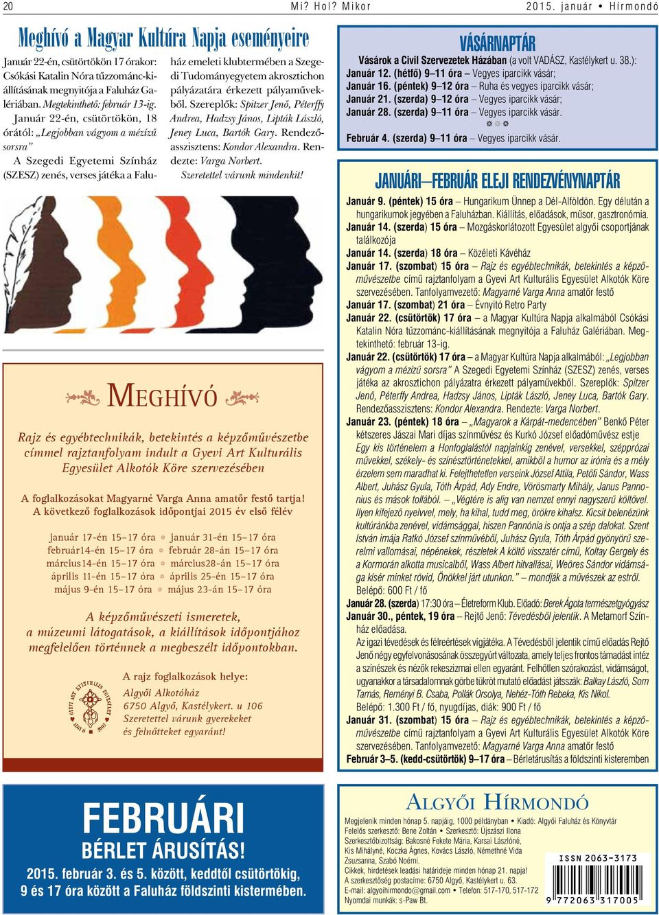 Január 22-én, csütörtökön, 18 órától: Legjobban vágyom a mézízû sorsra A Szegedi Egyetemi Színház (SZESZ) zenés, verses játéka a Faluház emeleti klubtermében a Szegedi Tudományegyetem akrosztichon