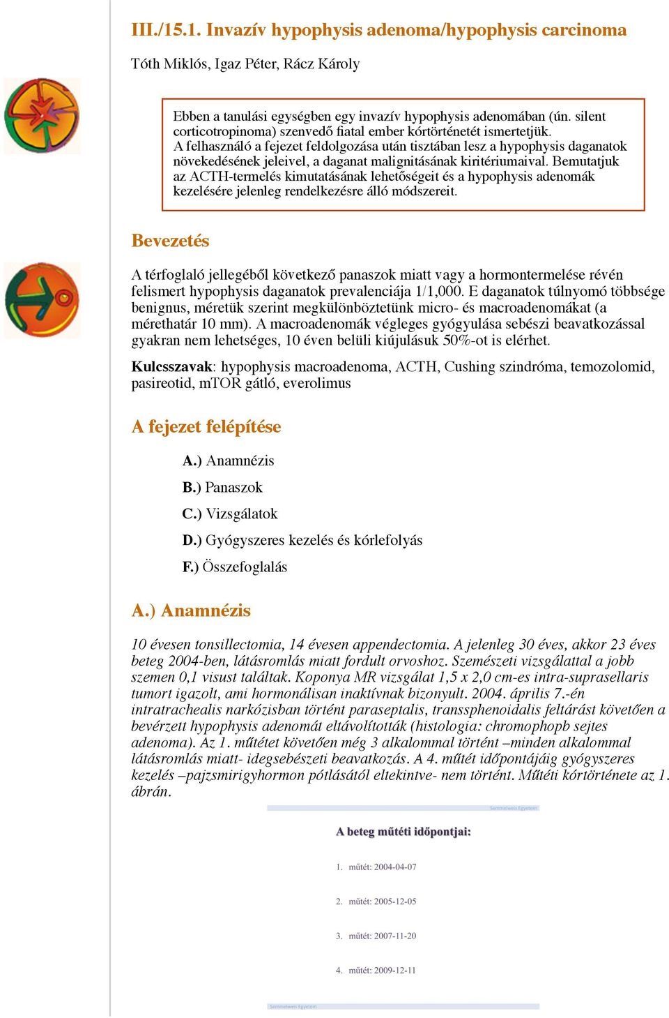 A felhasználó a fejezet feldolgozása után tisztában lesz a hypophysis daganatok növekedésének jeleivel, a daganat malignitásának kiritériumaival.