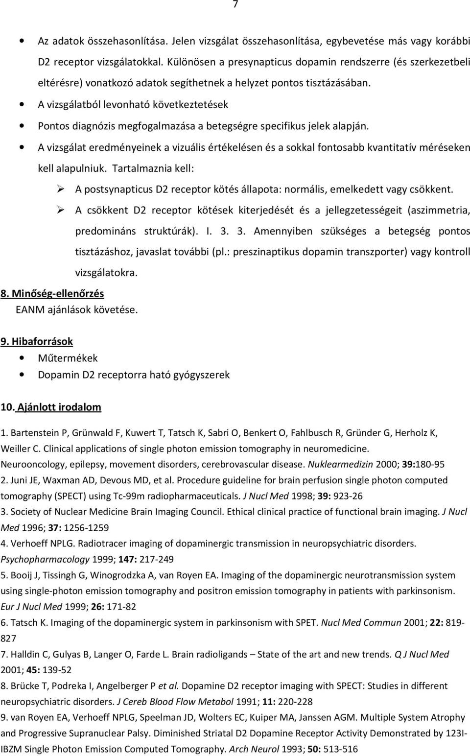 A vizsgálatból levonható következtetések Pontos diagnózis megfogalmazása a betegségre specifikus jelek alapján.