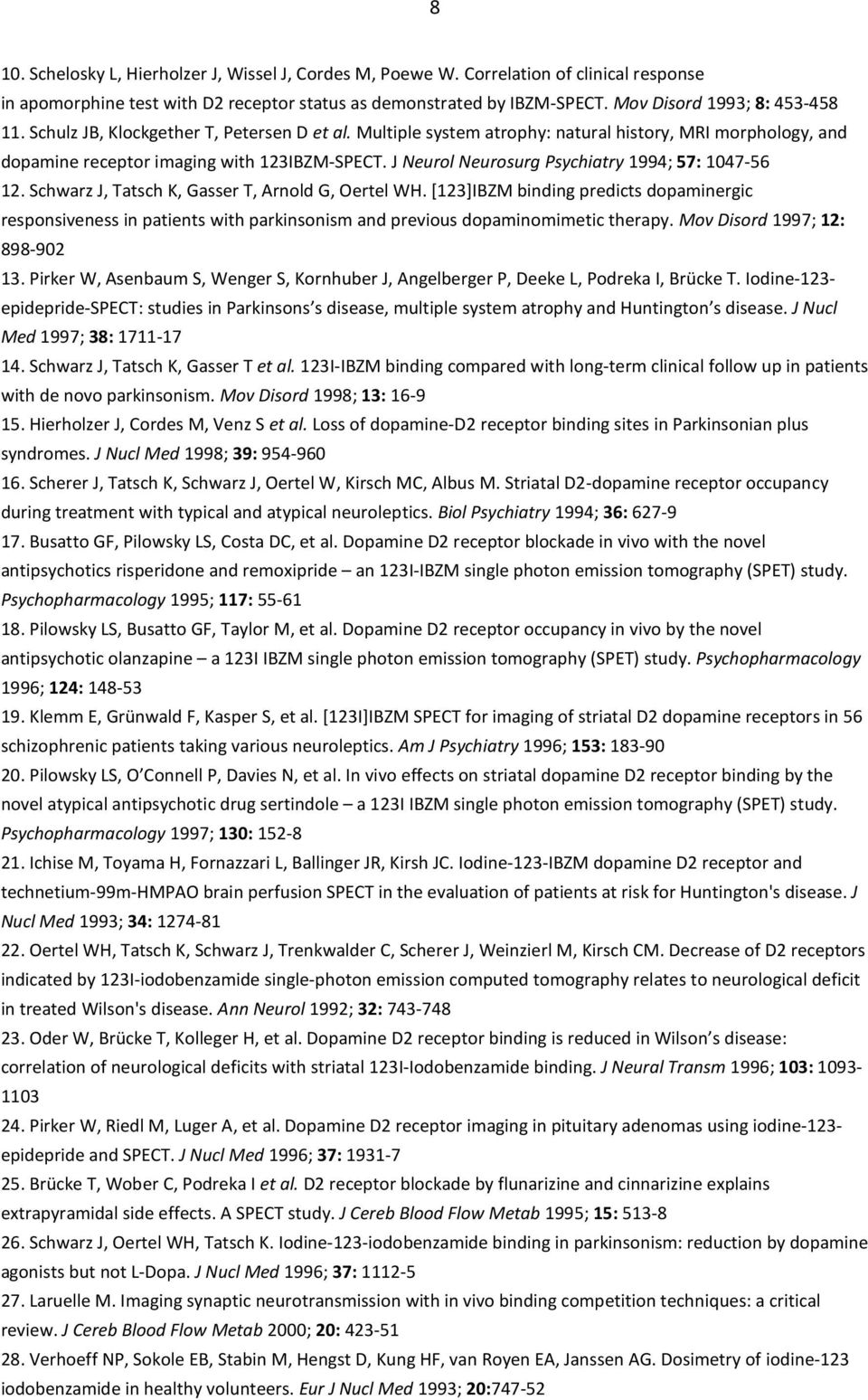 J Neurol Neurosurg Psychiatry 1994; 57: 1047-56 12. Schwarz J, Tatsch K, Gasser T, Arnold G, Oertel WH.