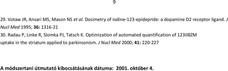 J Nucl Med 1995; 36: 1316-21 30. Radau P, Linke R, Slomka PJ, Tatsch K.