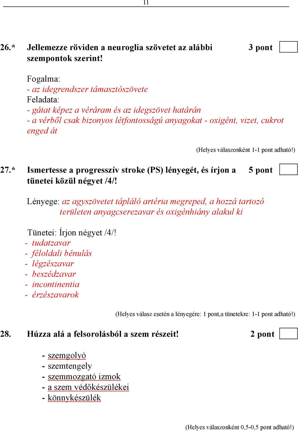 * Ismertesse a progresszív stroke (PS) lényegét, és írjon a 5 pont tünetei közül négyet /4/!