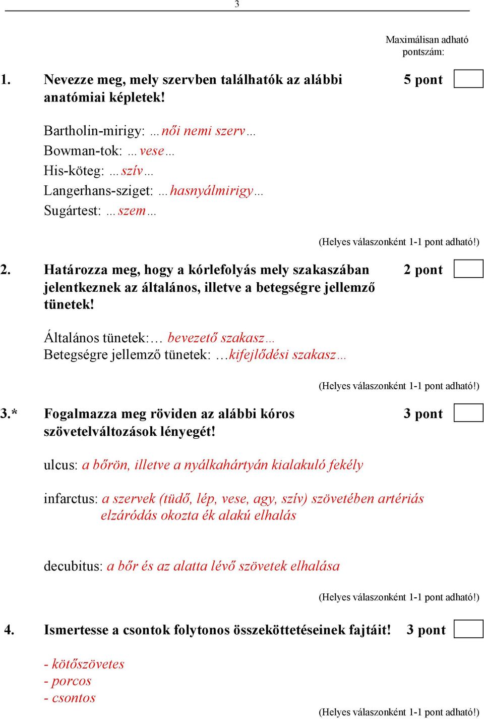 Határozza meg, hogy a kórlefolyás mely szakaszában 2 pont jelentkeznek az általános, illetve a betegségre jellemzı tünetek!