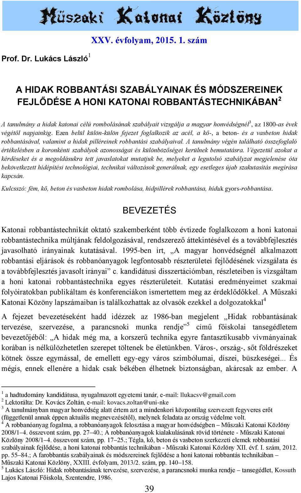 szám A HIDAK ROBBANTÁSI SZABÁLYAINAK ÉS MÓDSZEREINEK FEJLŐDÉSE A HONI KATONAI ROBBANTÁSTECHNIKÁBAN 2 A tanulmány a hidak katonai célú rombolásának szabályait vizsgálja a magyar honvédségnél 3, az