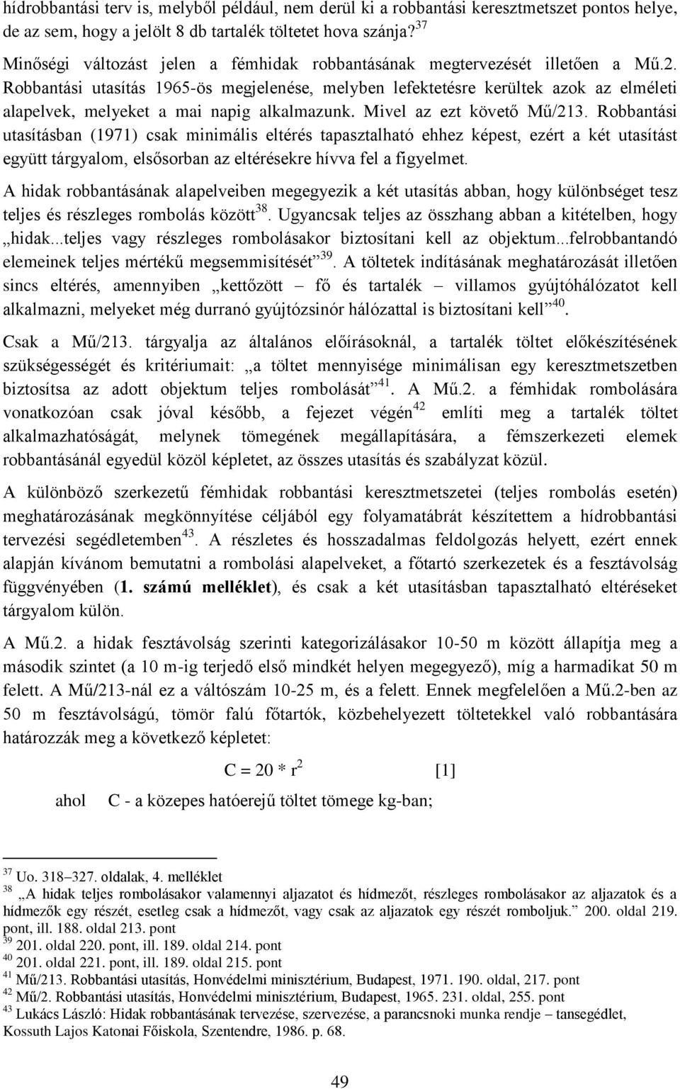 Robbantási utasítás 1965-ös megjelenése, melyben lefektetésre kerültek azok az elméleti alapelvek, melyeket a mai napig alkalmazunk. Mivel az ezt követő Mű/213.