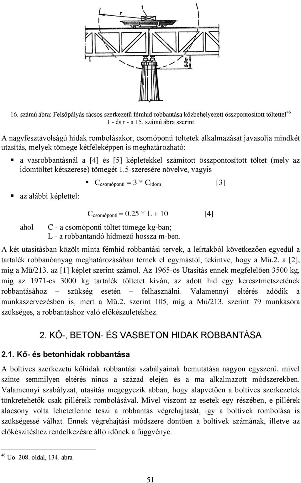 képletekkel számított összpontosított töltet (mely az idomtöltet kétszerese) tömegét 1.5-szeresére növelve, vagyis az alábbi képlettel: ahol C csomóponti = 3 * C idom [3] C csomóponti = 0.