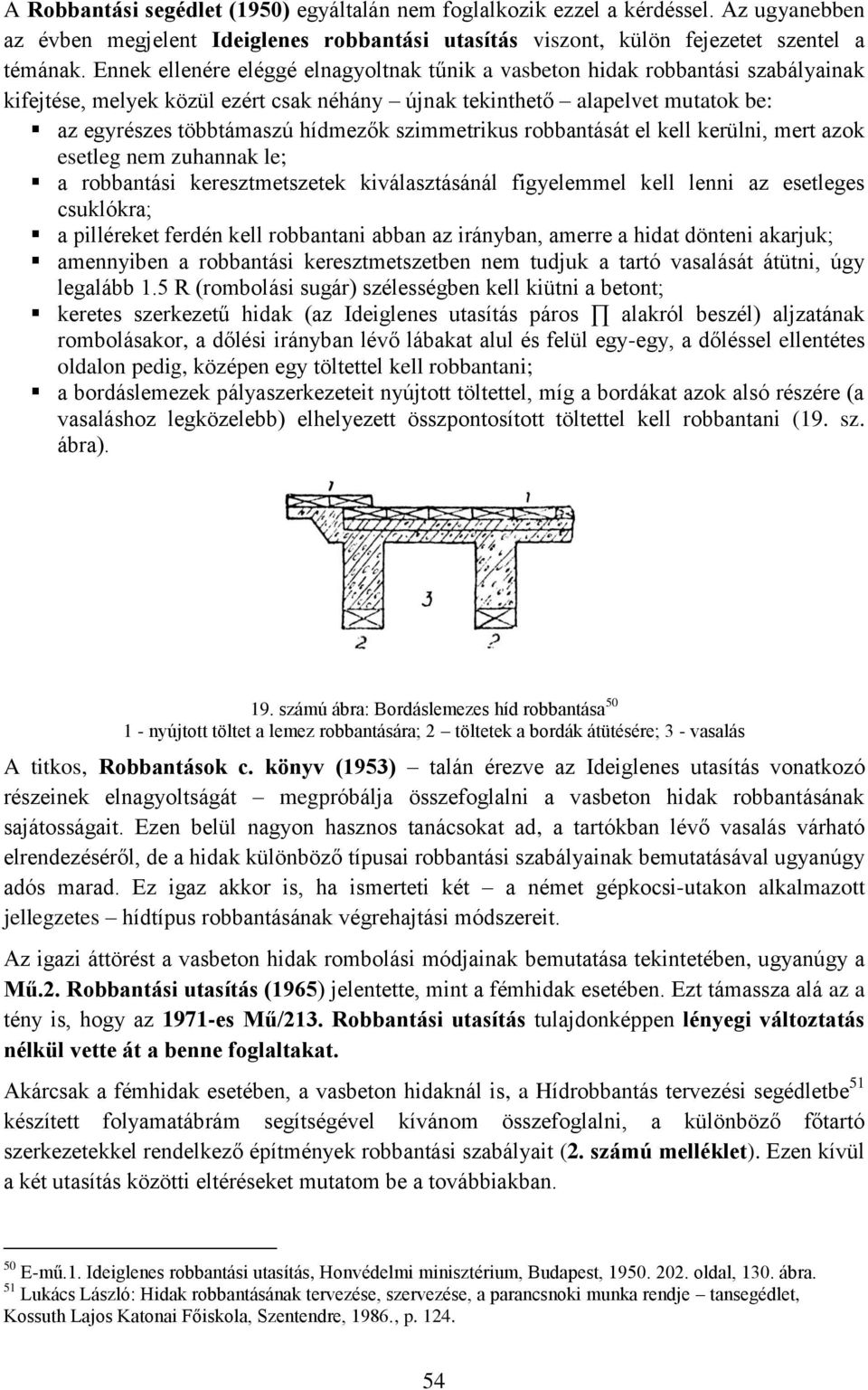 szimmetrikus robbantását el kell kerülni, mert azok esetleg nem zuhannak le; a robbantási keresztmetszetek kiválasztásánál figyelemmel kell lenni az esetleges csuklókra; a pilléreket ferdén kell