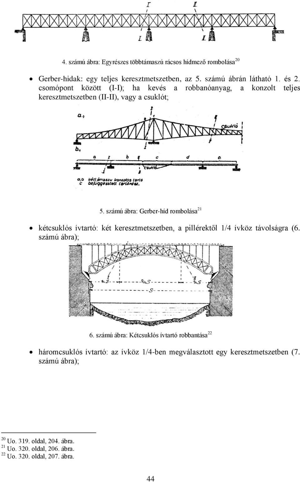 számú ábra: Gerber-híd rombolása 21 kétcsuklós ívtartó: két keresztmetszetben, a pillérektől 1/4 ívköz távolságra (6. számú ábra); 6.