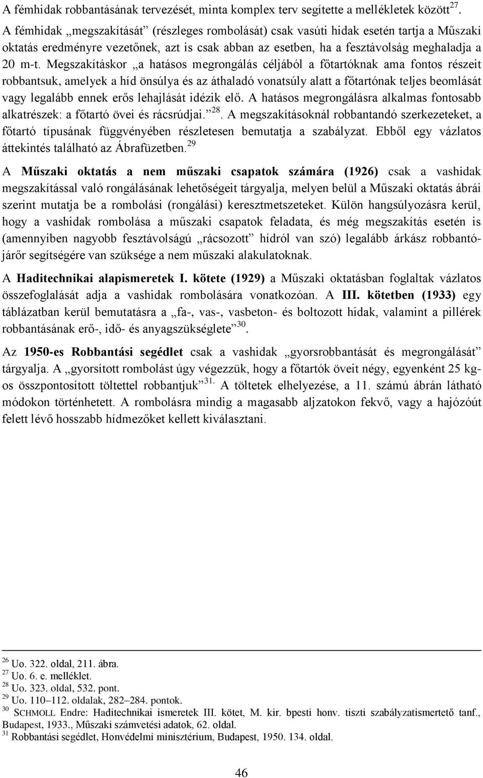 Megszakításkor a hatásos megrongálás céljából a főtartóknak ama fontos részeit robbantsuk, amelyek a híd önsúlya és az áthaladó vonatsúly alatt a főtartónak teljes beomlását vagy legalább ennek erős