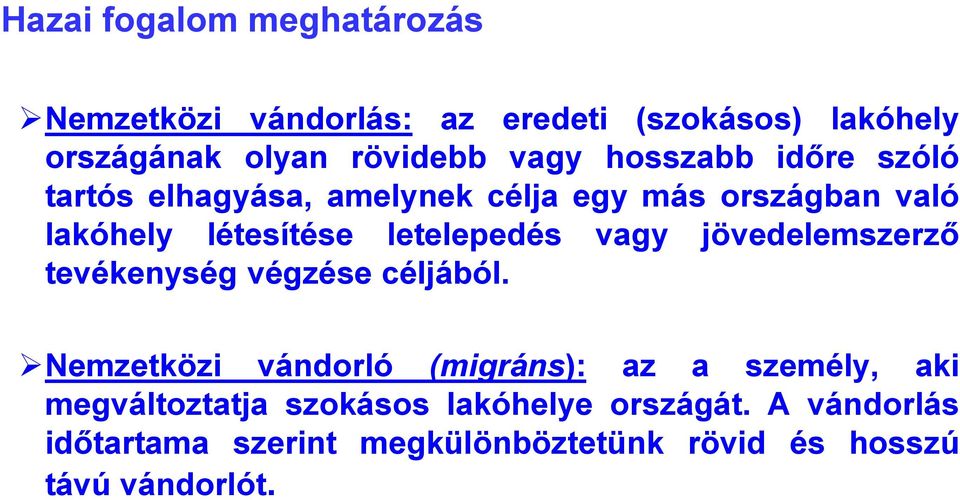 vagy jövedelemszerző tevékenység végzése céljából.