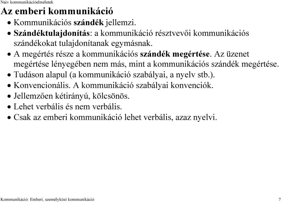 A megértés része a kommunikációs szándék megértése. Az üzenet megértése lényegében nem más, mint a kommunikációs szándék megértése.