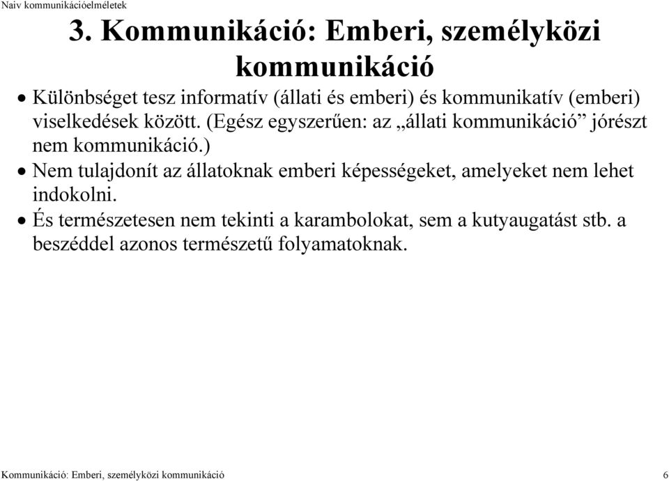 ) Nem tulajdonít az állatoknak emberi képességeket, amelyeket nem lehet indokolni.