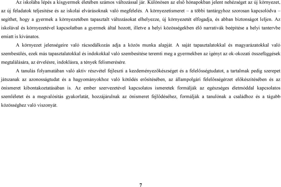 Az iskolával és környezetével kapcsolatban a gyermek által hozott, illetve a helyi közösségekben élő narratívák beépítése a helyi tantervbe emiatt is kívánatos.