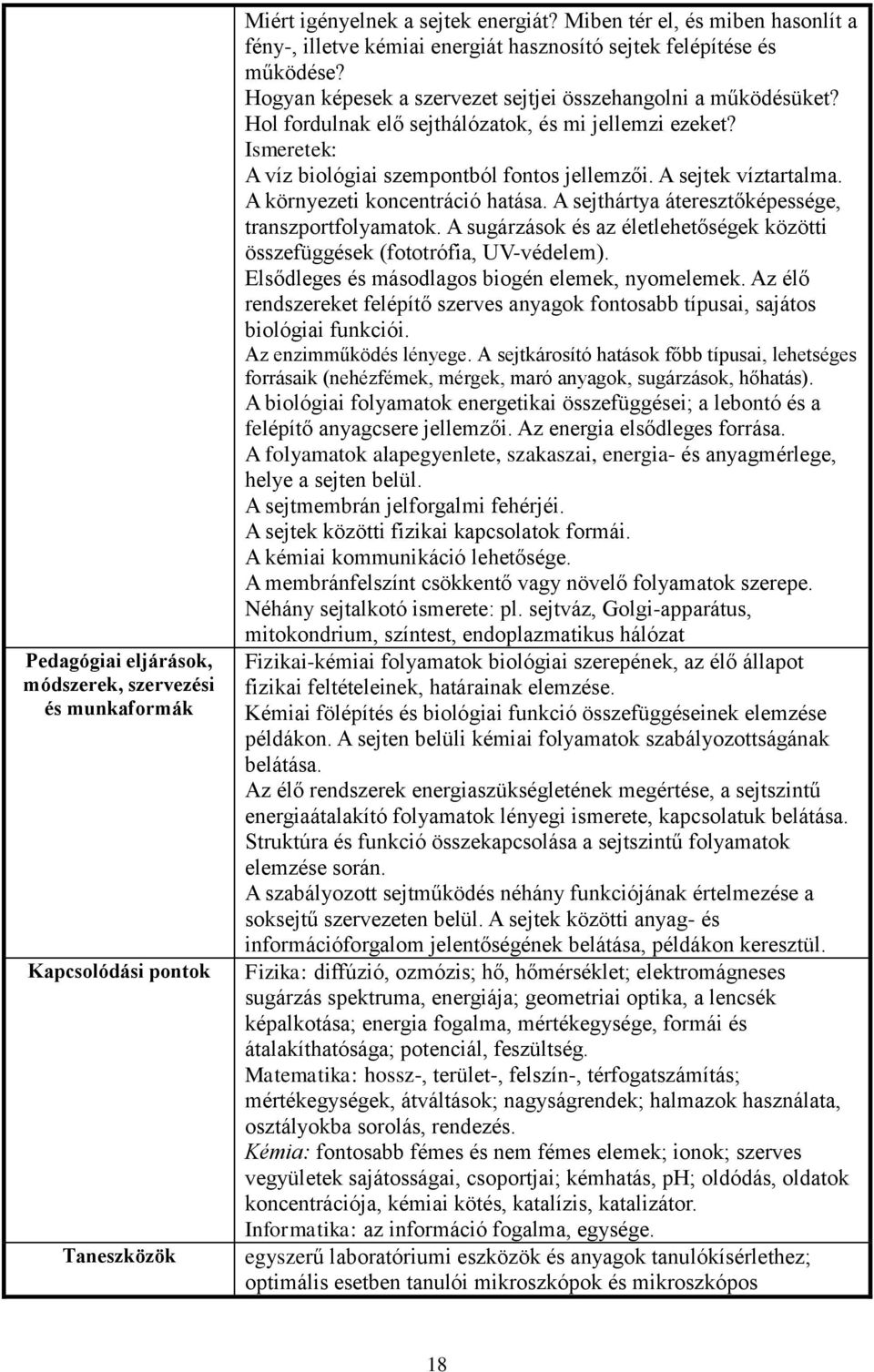 A környezeti koncentráció hatása. A sejthártya áteresztőképessége, transzportfolyamatok. A sugárzások és az életlehetőségek közötti összefüggések (fototrófia, UV-védelem).