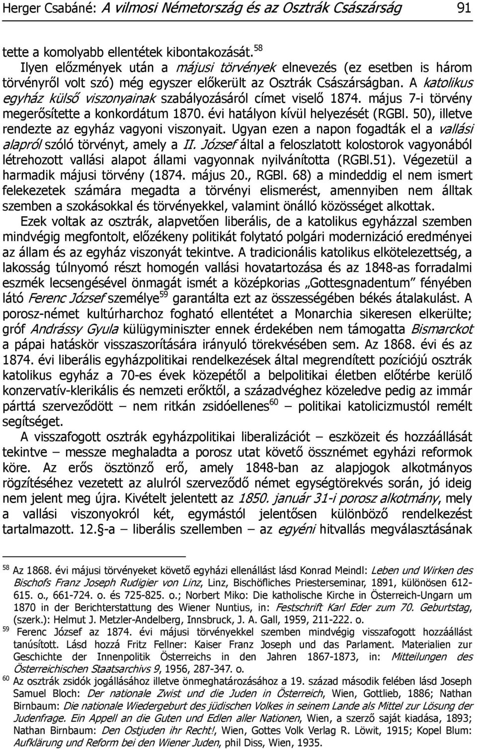 A katolikus egyház külső viszonyainak szabályozásáról címet viselő 1874. május 7-i törvény megerősítette a konkordátum 1870. évi hatályon kívül helyezését (RGBl.