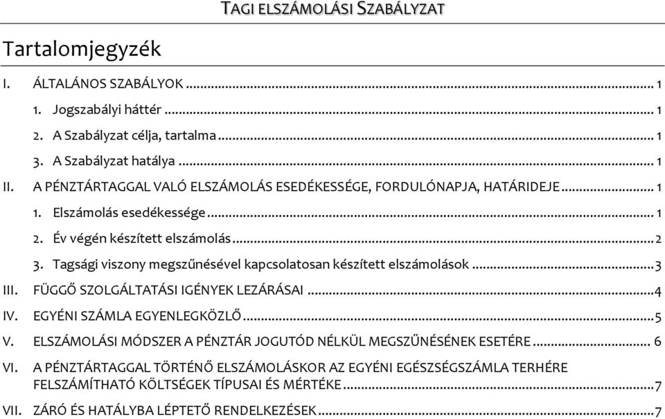 Tagsági viszony megszűnésével kapcsolatosan készített elszámolások... 3 III. FÜGGŐ SZOLGÁLTATÁSI IGÉNYEK LEZÁRÁSAI... 4 IV. EGYÉNI SZÁMLA EGYENLEGKÖZLŐ... 5 V.