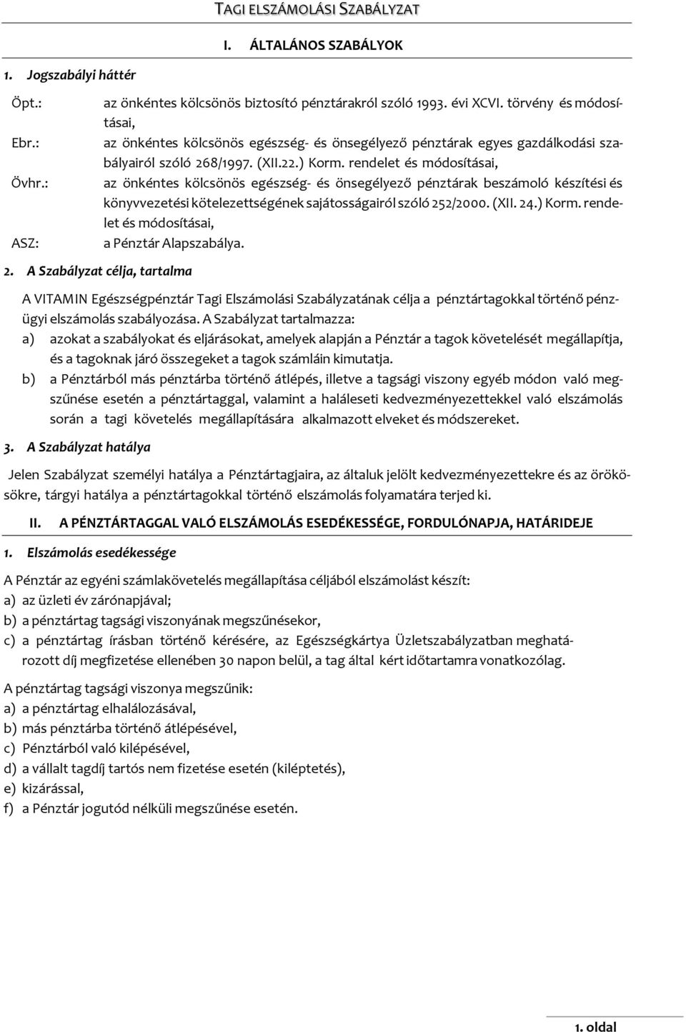 rendelet és módosításai, az önkéntes kölcsönös egészség- és önsegélyező pénztárak beszámoló készítési és könyvvezetési kötelezettségének sajátosságairól szóló 252/2000. (XII. 24.) Korm.