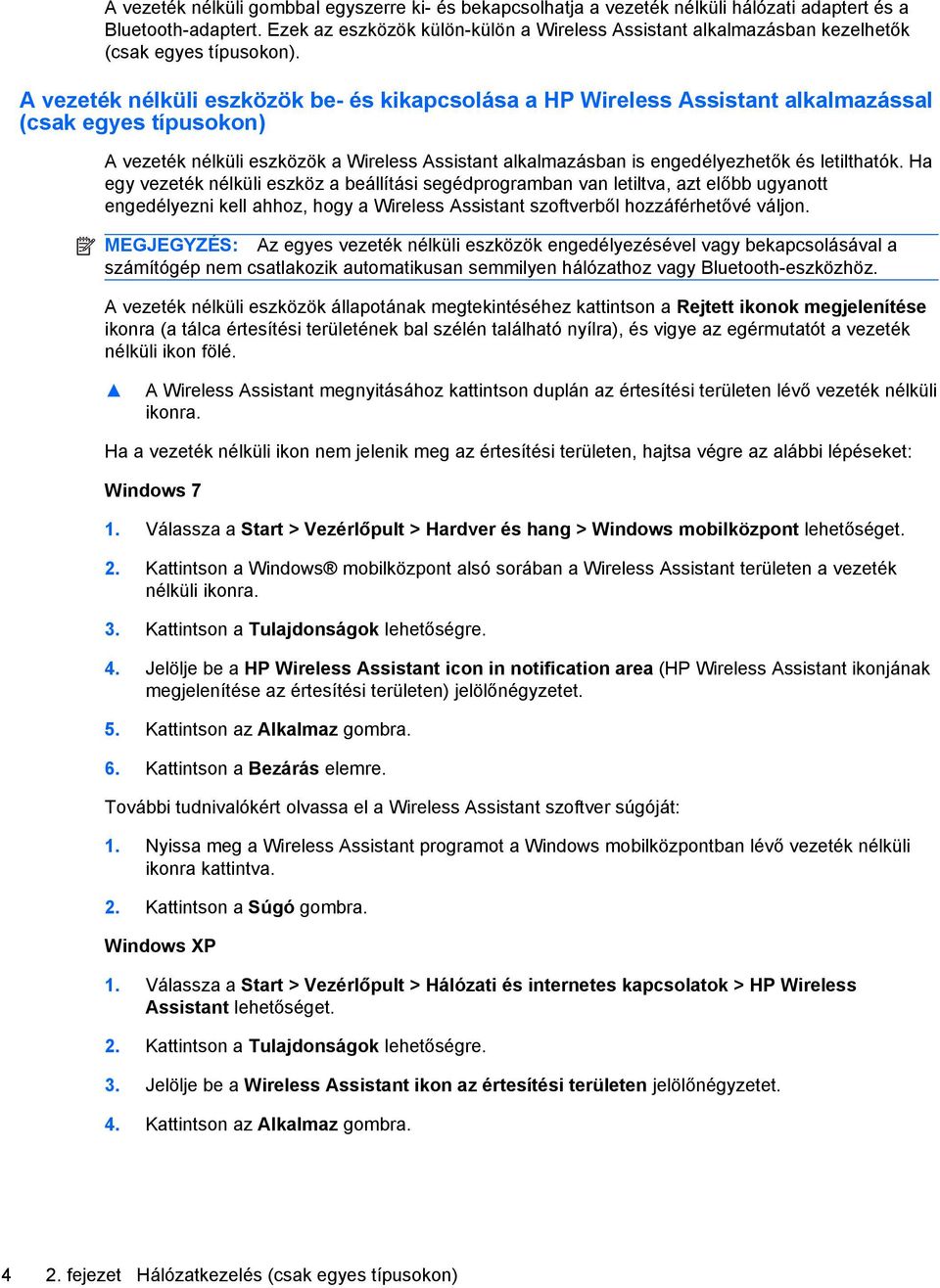 A vezeték nélküli eszközök be- és kikapcsolása a HP Wireless Assistant alkalmazással (csak egyes típusokon) A vezeték nélküli eszközök a Wireless Assistant alkalmazásban is engedélyezhetők és