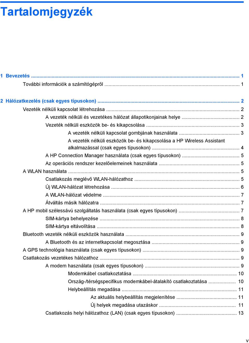 .. 3 A vezeték nélküli eszközök be- és kikapcsolása a HP Wireless Assistant alkalmazással (csak egyes típusokon)... 4 A HP Connection Manager használata (csak egyes típusokon).