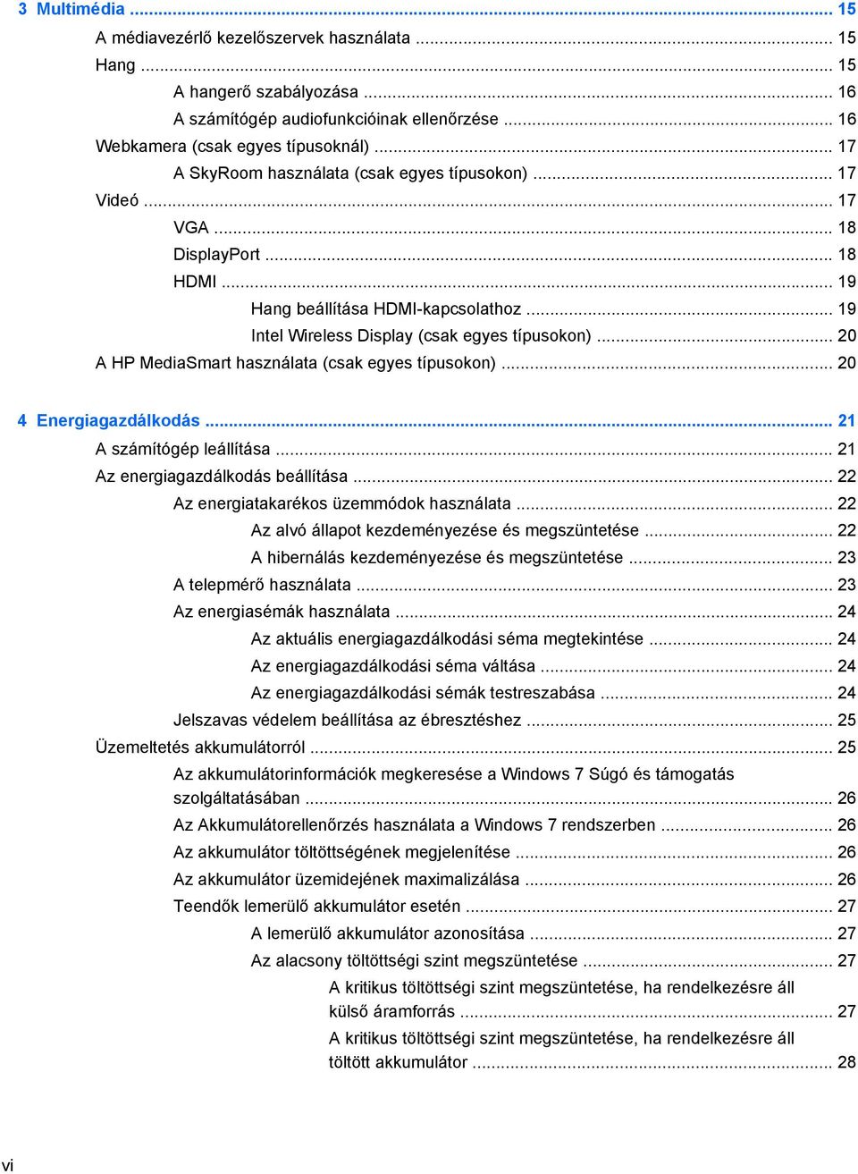 .. 20 A HP MediaSmart használata (csak egyes típusokon)... 20 4 Energiagazdálkodás... 21 A számítógép leállítása... 21 Az energiagazdálkodás beállítása... 22 Az energiatakarékos üzemmódok használata.