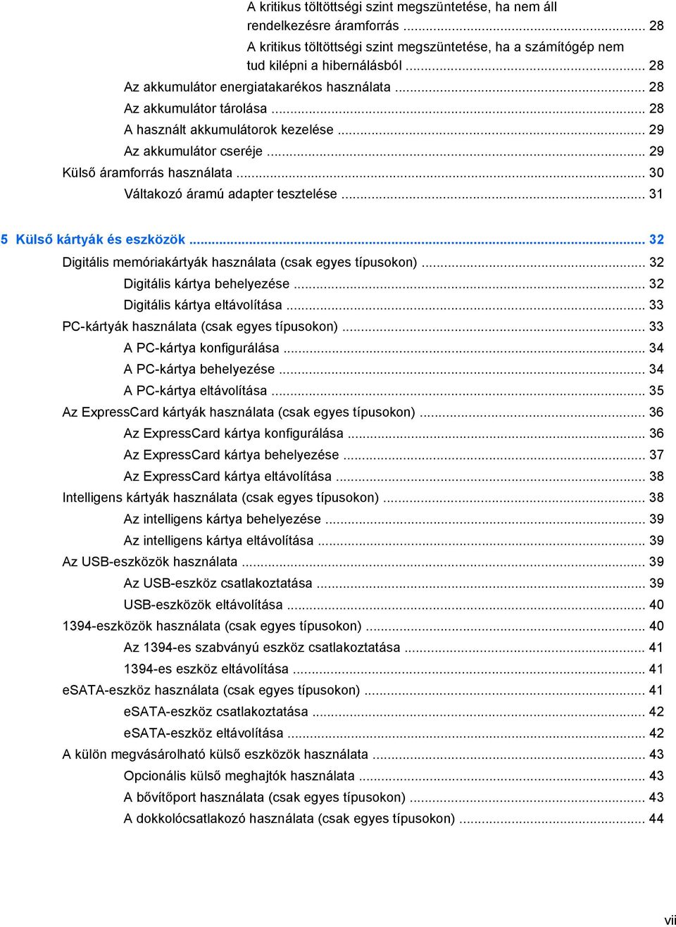 .. 30 Váltakozó áramú adapter tesztelése... 31 5 Külső kártyák és eszközök... 32 Digitális memóriakártyák használata (csak egyes típusokon)... 32 Digitális kártya behelyezése.