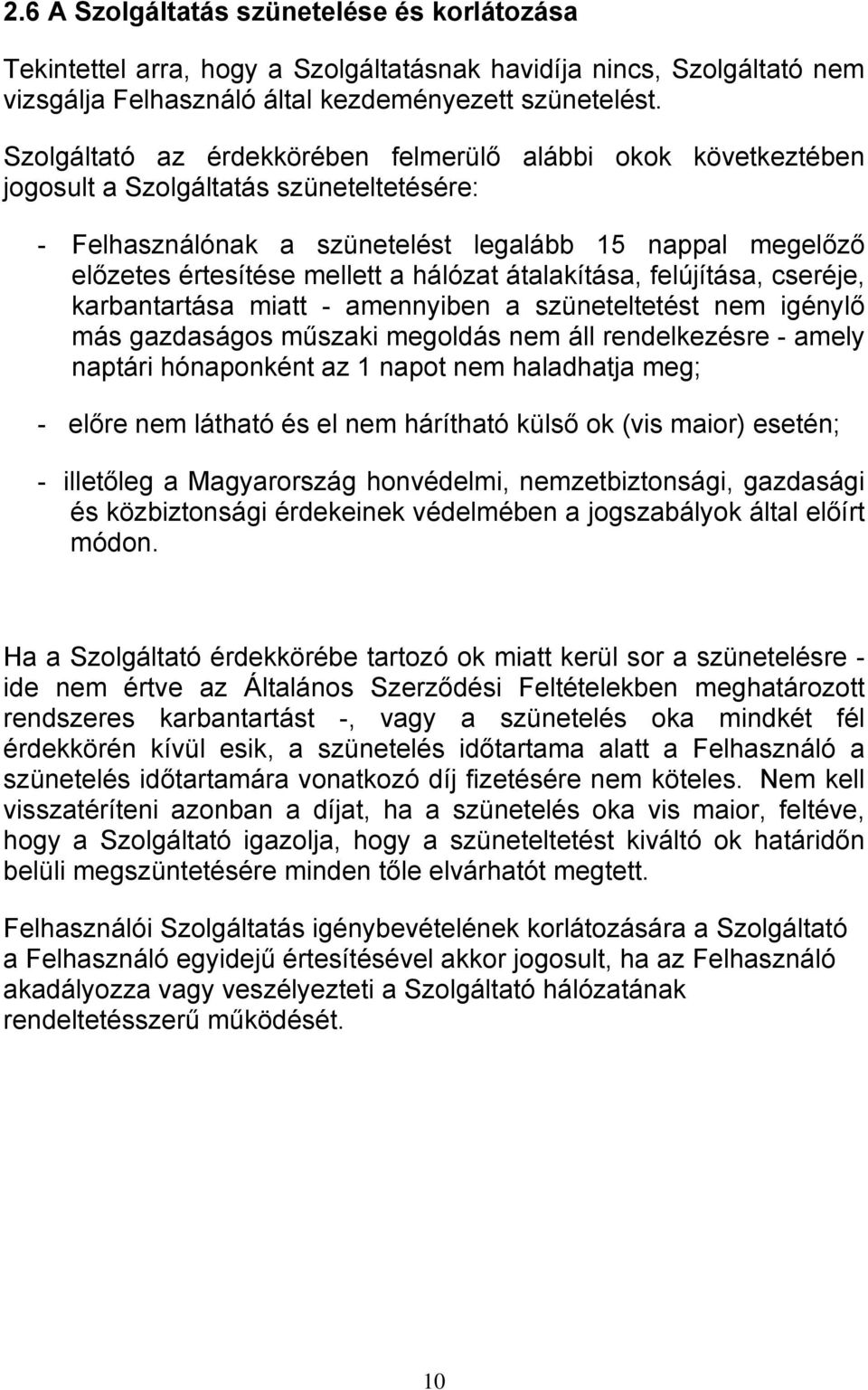 hálózat átalakítása, felújítása, cseréje, karbantartása miatt - amennyiben a szüneteltetést nem igénylő más gazdaságos műszaki megoldás nem áll rendelkezésre - amely naptári hónaponként az 1 napot