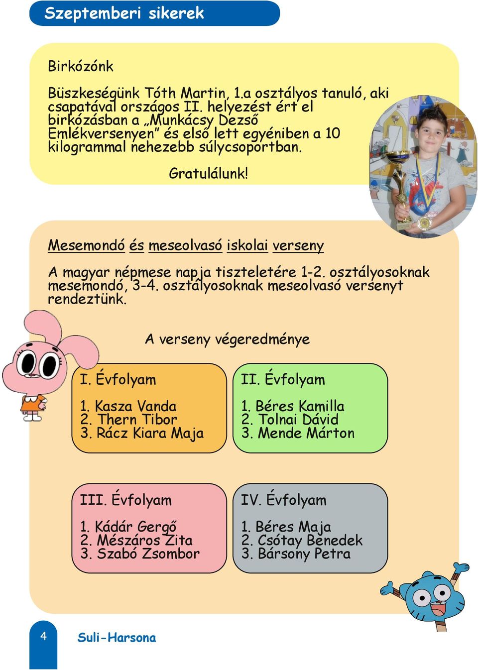 Mesemondó és meseolvasó iskolai verseny A magyar népmese napja tiszteletére 1-2. osztályosoknak mesemondó, 3-4. osztályosoknak meseolvasó versenyt rendeztünk.