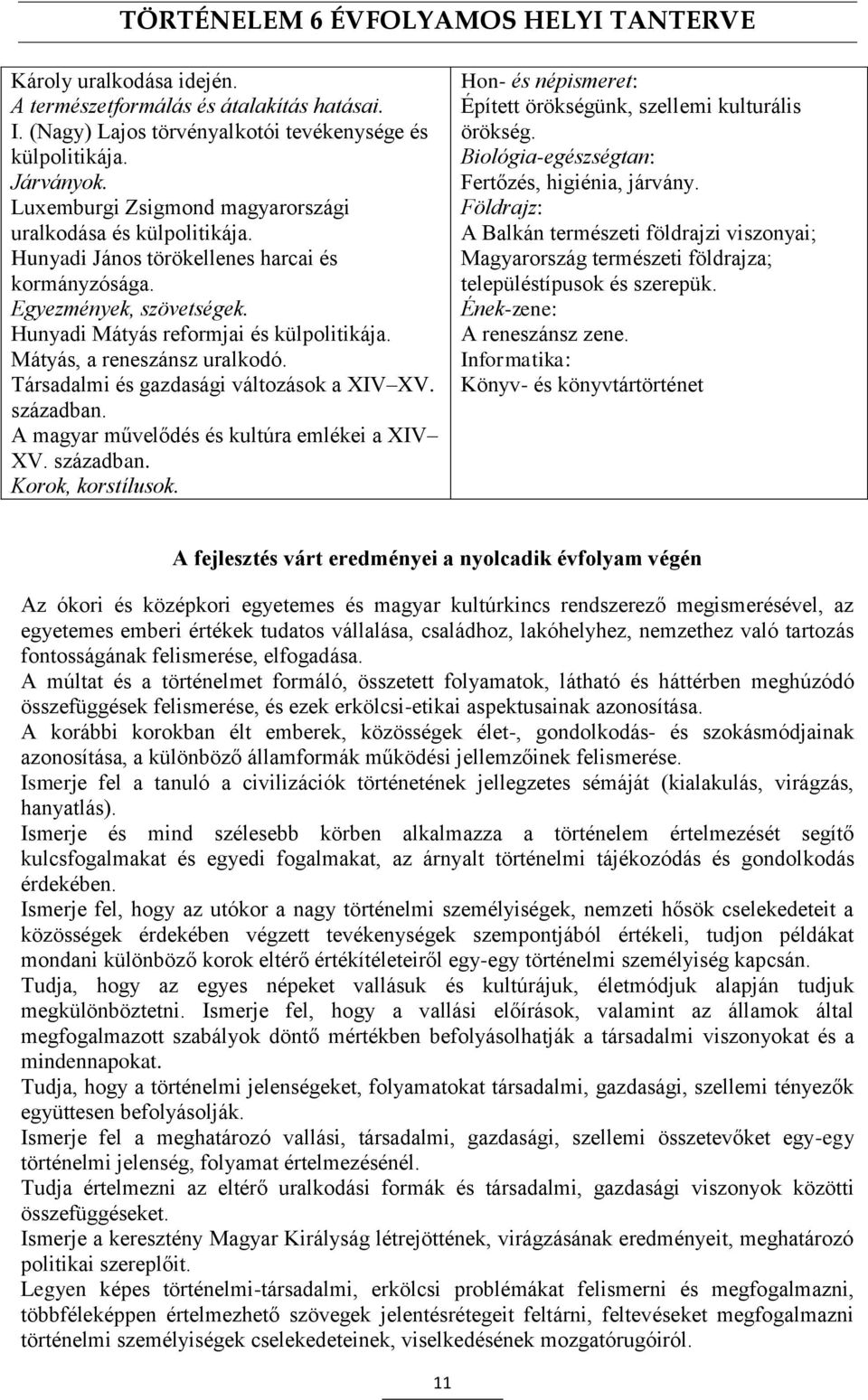 Mátyás, a reneszánsz uralkodó. Társadalmi és gazdasági változások a XIV XV. században. A magyar művelődés és kultúra emlékei a XIV XV. században. Korok, korstílusok.