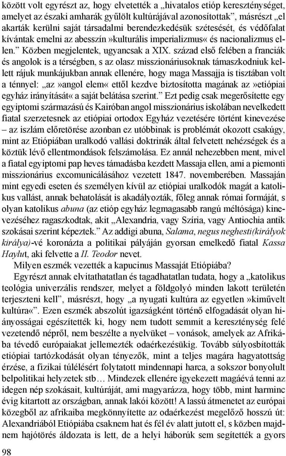 század első felében a franciák és angolok is a térségben, s az olasz misszionáriusoknak támaszkodniuk kellett rájuk munkájukban annak ellenére, hogy maga Massajja is tisztában volt a ténnyel: