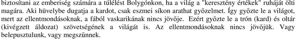 Így győzte le a világot, mert az ellentmondásoknak, a fából vaskarikának nincs jövője.