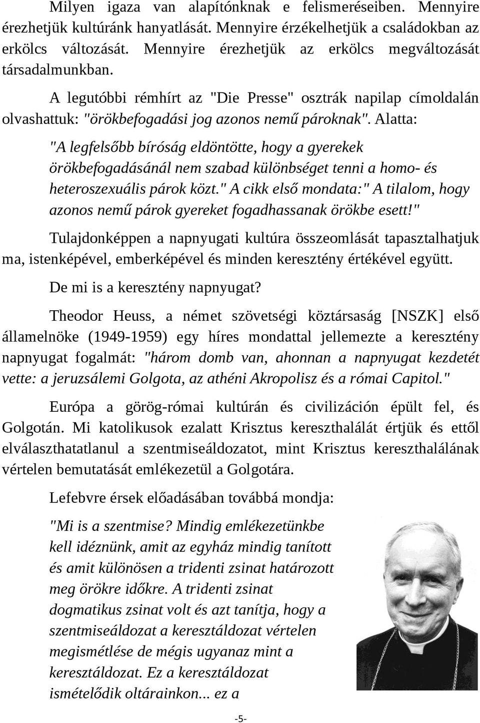 Alatta: "A legfelsőbb bíróság eldöntötte, hogy a gyerekek örökbefogadásánál nem szabad különbséget tenni a homo- és heteroszexuális párok közt.