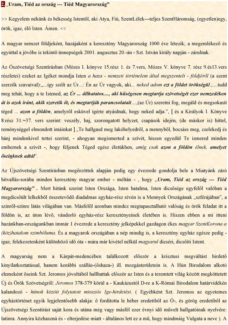 István király napján - zárulnak. Az Ószövetségi Szentírásban (Mózes I. könyve 15.rész 1. és 7.vers, Mózes V. könyve 7. rész 9.és13.