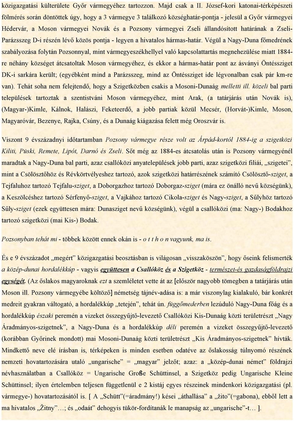 Zseli állandósított határának a Zseli- Parázsszeg D-i részén lévő közös pontja - legyen a hivatalos hármas-határ.