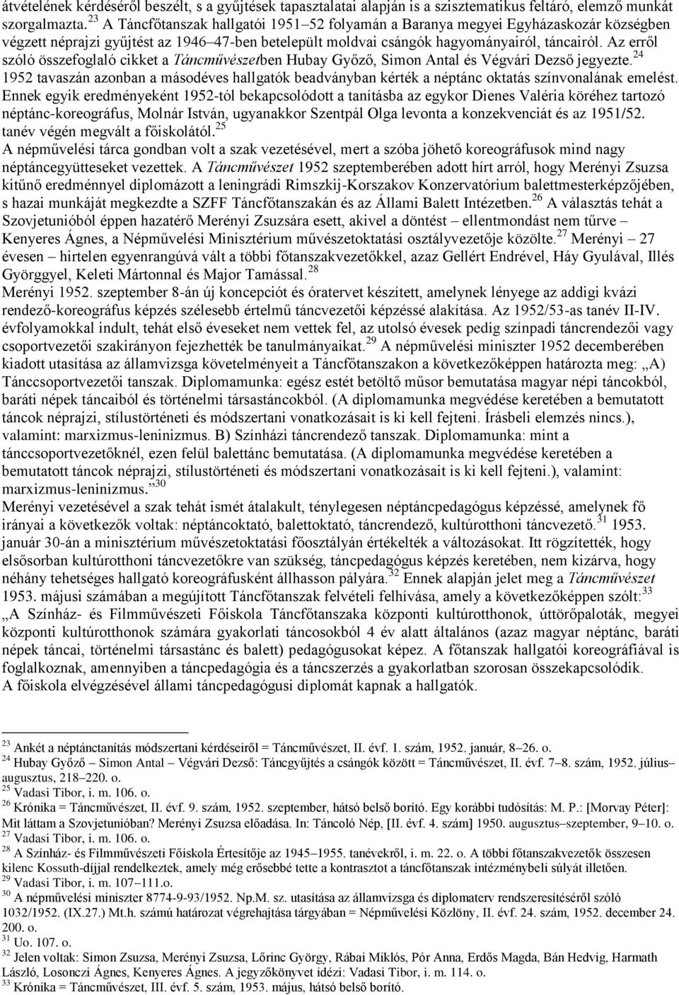 Az erről szóló összefoglaló cikket a Táncművészetben Hubay Győző, Simon Antal és Végvári Dezső jegyezte.