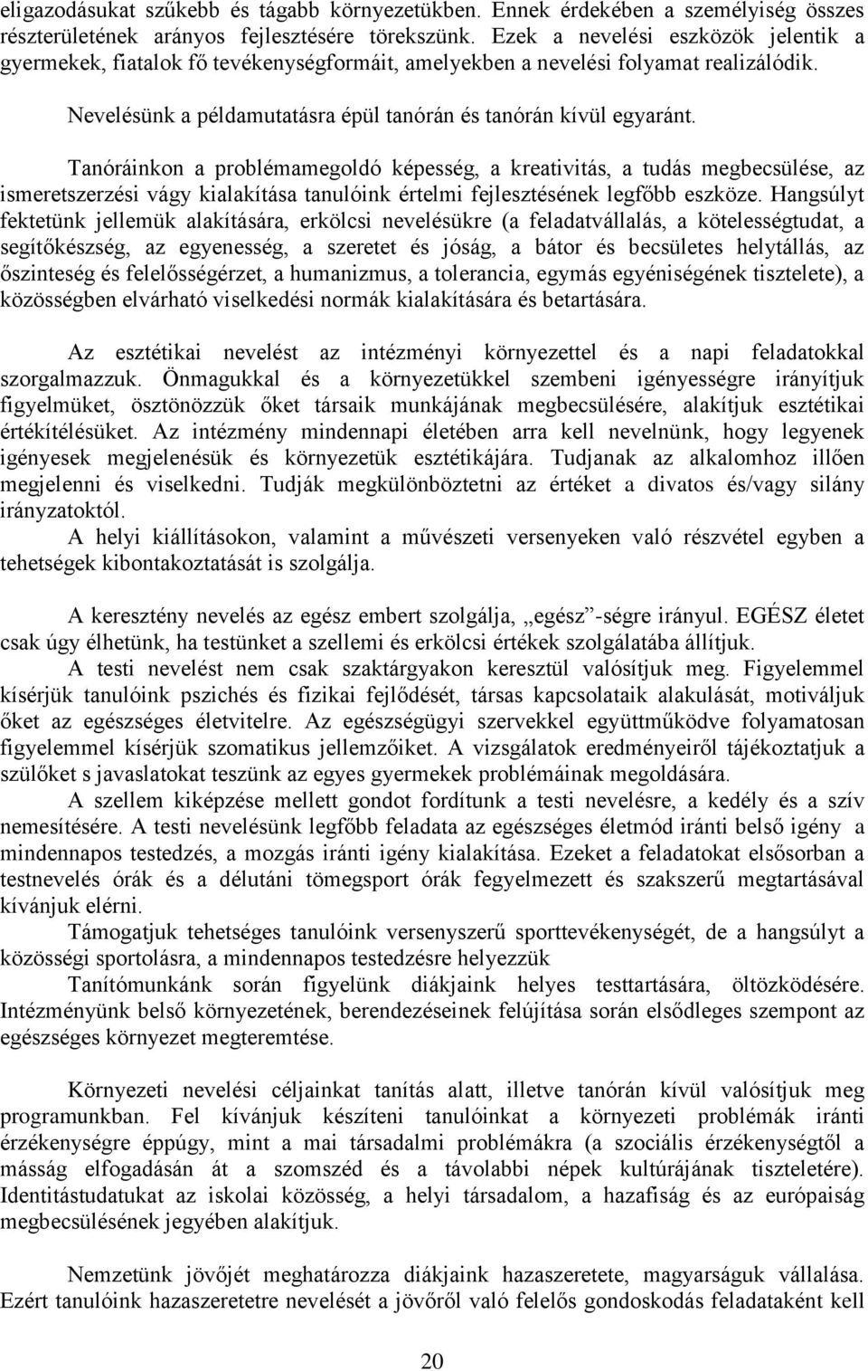 Tanóráinkon a problémamegoldó képesség, a kreativitás, a tudás megbecsülése, az ismeretszerzési vágy kialakítása tanulóink értelmi fejlesztésének legfőbb eszköze.