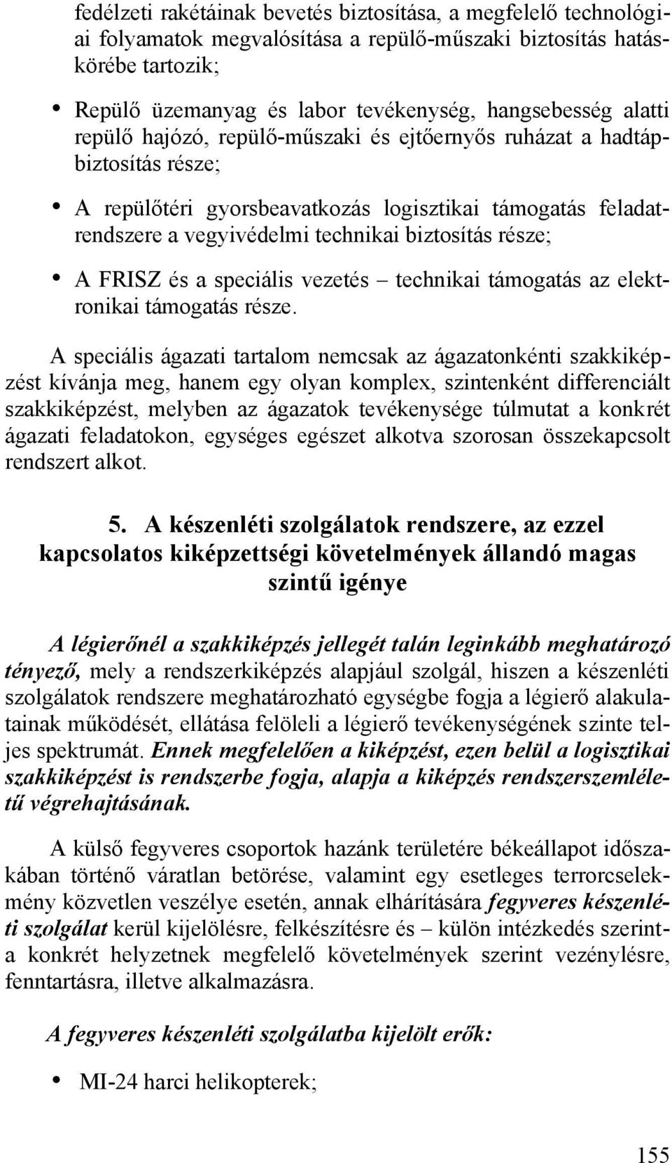 FRISZ és a speciális vezetés technikai támogatás az elektronikai támogatás része.