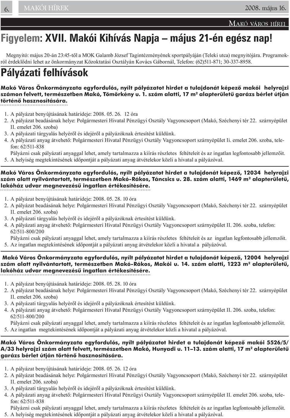 Programokról érdeklõdni lehet az önkormányzat Közoktatási Osztályán Kovács Gábornál, Telefon: (62)511-871; 30-337-8958.