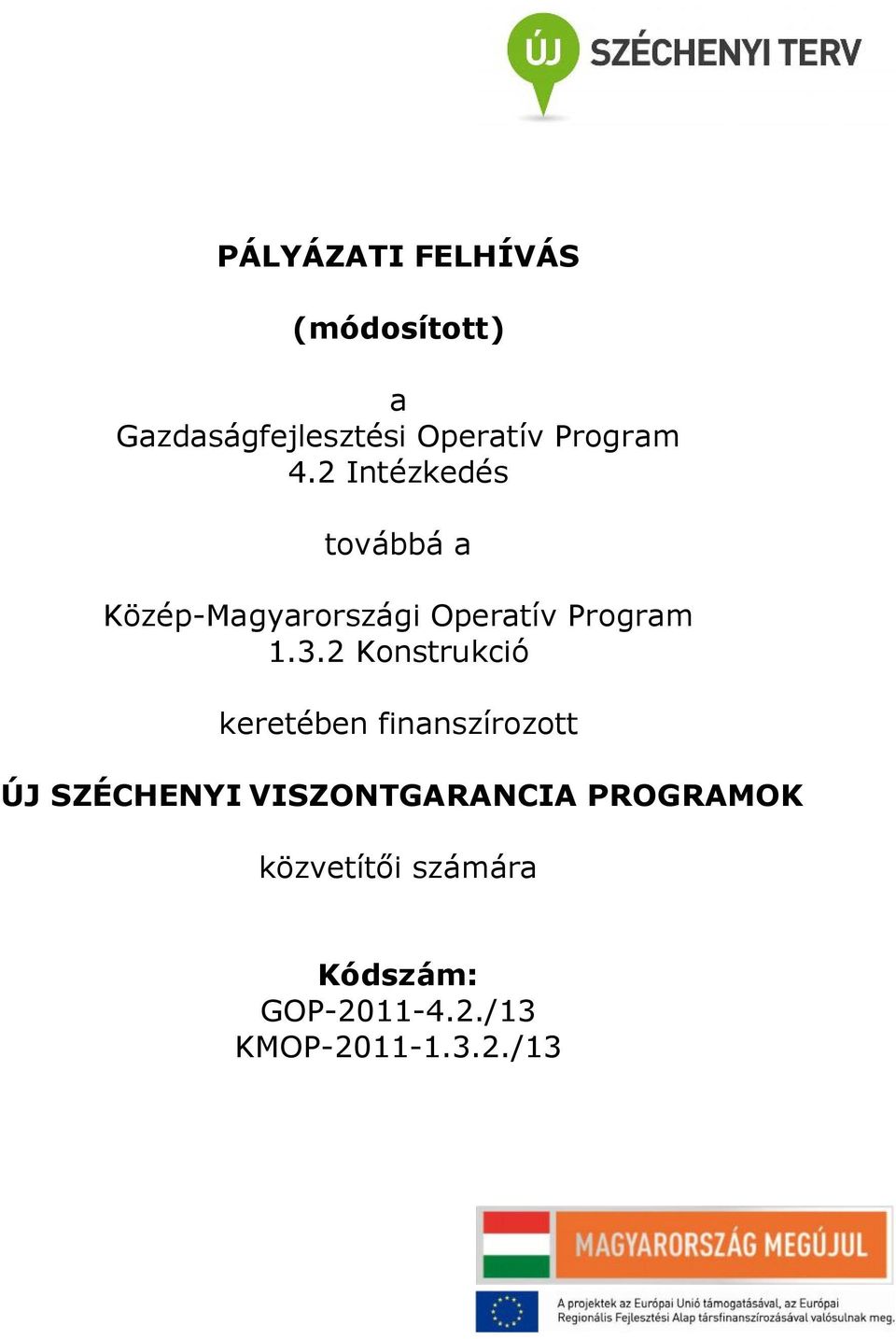 2 Intézkedés továbbá a Közép-Magyarországi Operatív Program 1.3.