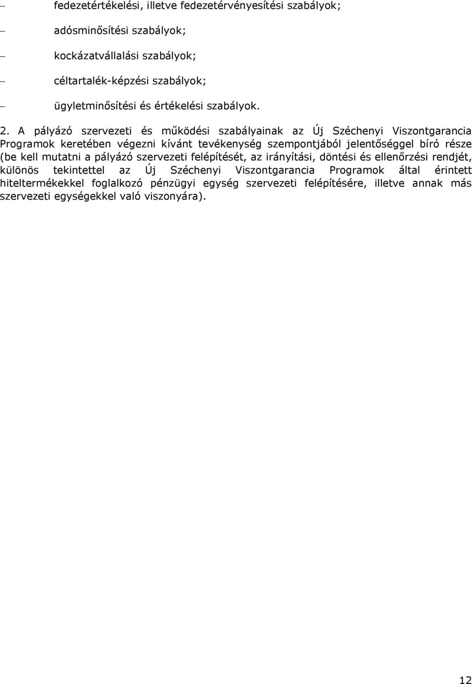 A pályázó szervezeti és működési szabályainak az Új Széchenyi Viszontgarancia Programok keretében végezni kívánt tevékenység szempontjából jelentőséggel bíró része (be