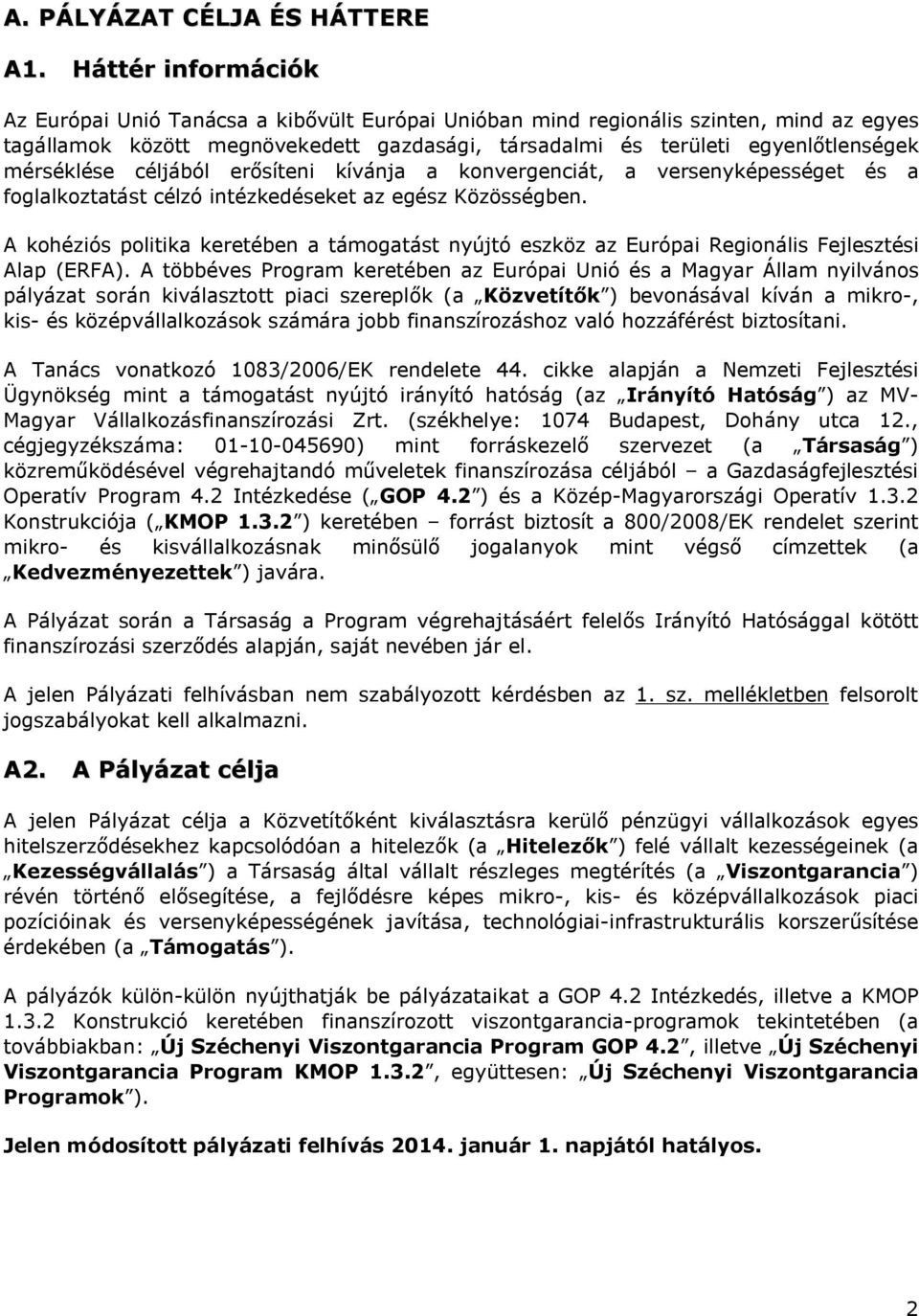 mérséklése céljából erősíteni kívánja a konvergenciát, a versenyképességet és a foglalkoztatást célzó intézkedéseket az egész Közösségben.