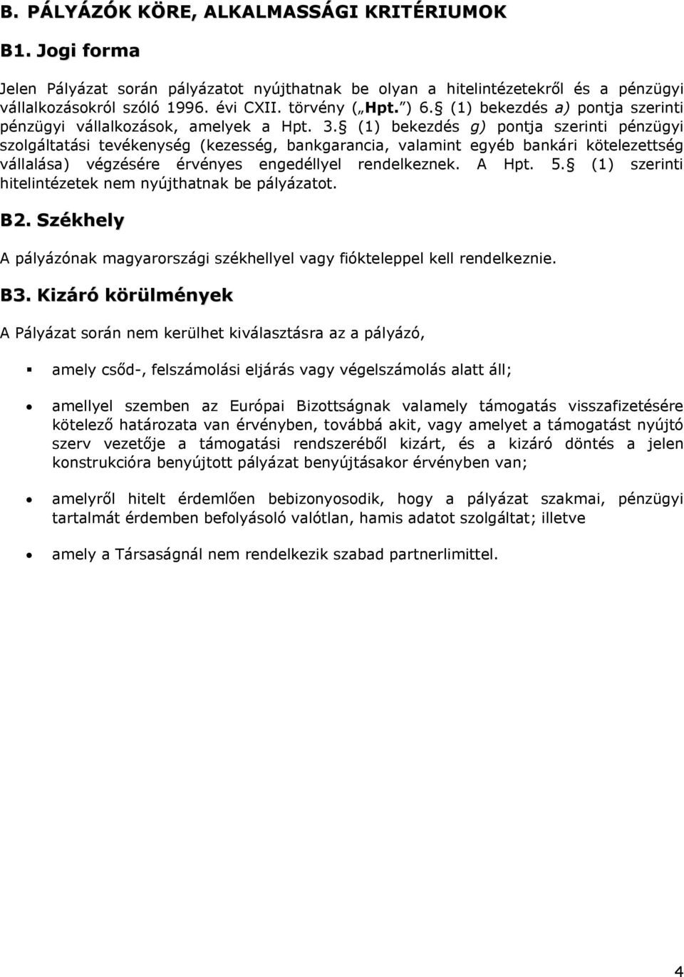 (1) bekezdés g) pontja szerinti pénzügyi szolgáltatási tevékenység (kezesség, bankgarancia, valamint egyéb bankári kötelezettség vállalása) végzésére érvényes engedéllyel rendelkeznek. A Hpt. 5.