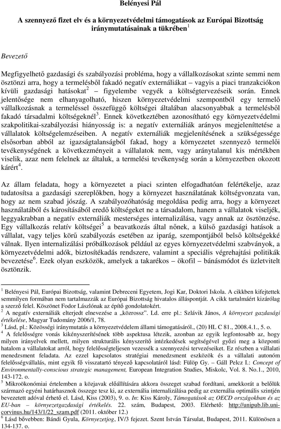 Ennek jelentősége nem elhanyagolható, hiszen környezetvédelmi szempontból egy termelő vállalkozásnak a termeléssel összefüggő költségei általában alacsonyabbak a termelésből fakadó társadalmi