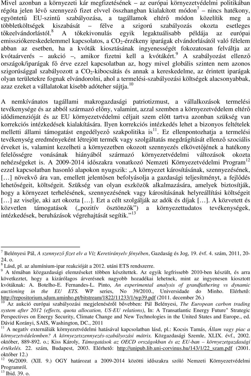 8 A tőkekivonulás egyik legaktuálisabb példája az európai emissziókereskedelemmel kapcsolatos, a CO 2 -érzékeny iparágak elvándorlásától való félelem abban az esetben, ha a kvóták kiosztásának