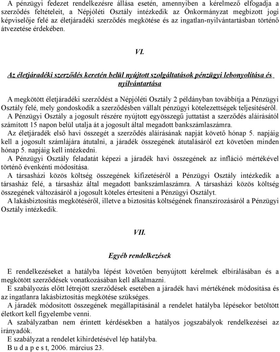 Az életjáradéki szerződés keretén belül nyújtott szolgáltatások pénzügyi lebonyolítása és nyilvántartása A megkötött életjáradéki szerződést a Népjóléti Osztály 2 példányban továbbítja a Pénzügyi